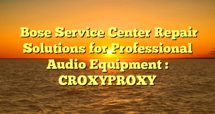  Bose Service Center Repair Solutions for Professional Audio Equipment : CROXYPROXY